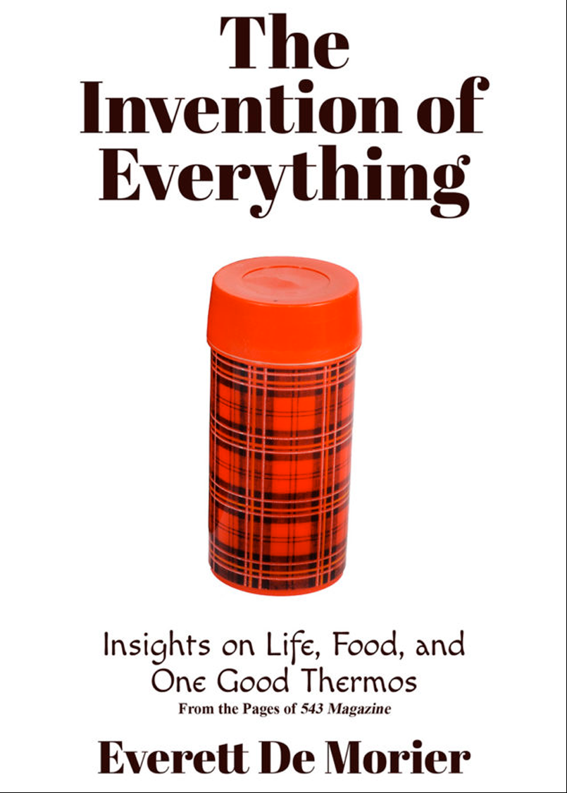 The Invention of Everything: Insights on Life, Food, and One Good Thermos - Everett De Morier - Blydyn Square Books