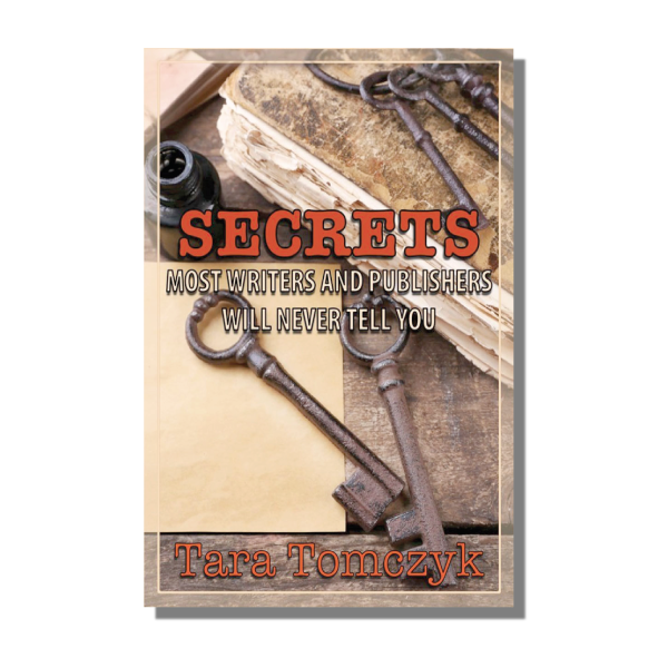 Secrets Most Writers and Publishers Will Never Tell You by Tara Tomczyk – Blydyn Square Books