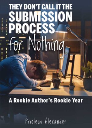 They Don’t Call It the Submission Process for Nothing: A Rookie Author’s Rookie Year - Blydyn Square Books